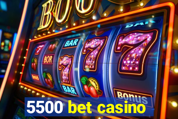 5500 bet casino